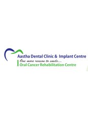 Aastha Dental Clinic/Oral Cancer Rehab Centre - Aastha Dental Clinic/Oral Cancer Rehab Centre