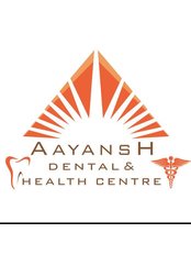 Aayansh Dental & Health Centre - Aayansh Dental & Health Centre