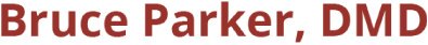 Bruce Parker DMD - Dentist - Bruce Parker DMD - Dentist