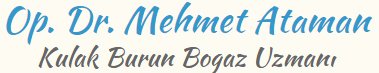 Dr. Mehmet Ataman, Ear Nose Throat Specialist - Dr. Mehmet Ataman, Ear Nose Throat Specialist