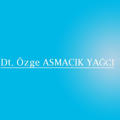 Dt. Özge Asmacık Yağcı - Dt. Özge Asmacık Yağcı