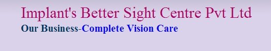 Implant's Better Sight Centre PVT Ltd - Implant's Better Sight Centre PVT Ltd