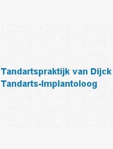 Tandartspraktijk van Dijck dental implantologist - Tandartspraktijk van Dijck dental implantologist