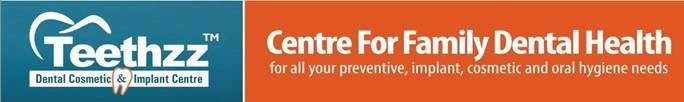 Teethzz Dental Cosmetic And Implant centre - Teethzz Dental Cosmetic And Implant centre